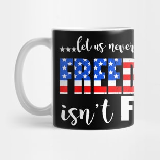 4th Of July Gift - Let Us Never Forget Freedom Isn't Free Mug